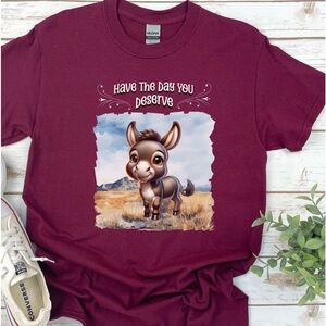 Have The Day You Deserve Funny Tee!